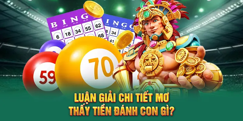 Luận giải chi tiết mơ thấy tiền đánh con gì?
